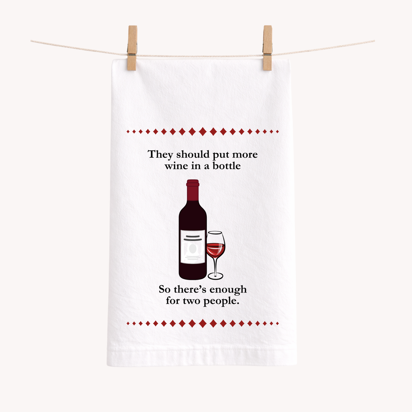 They Should Put More Wine in a Bottle Tea Towel